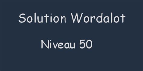 Solution Wordalot niveau 50 .